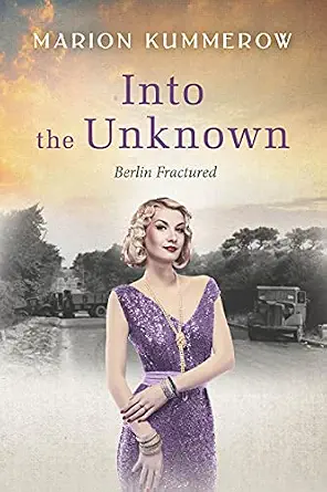 Into the Unknown: A wrenching Cold War adventure in Germany’s Soviet occupied zone (Berlin Fractured Book 4)