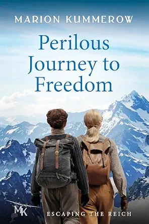 Perilous Journey to Freedom: A daring Escape across the Alps (Escaping the Reich Book 3)