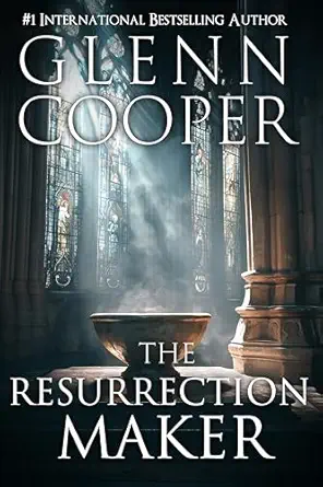 The Resurrection Maker: A Fast-Paced Grail Quest Thriller of Faith, Betrayal, and Revelation