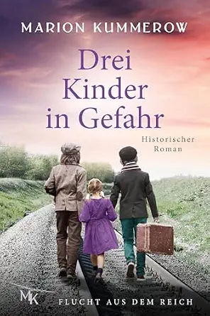 Drei Kinder in Gefahr: Wenn Mut allein zwischen Leben und Tod steht (Flucht aus dem Reich 2) (German Edition)