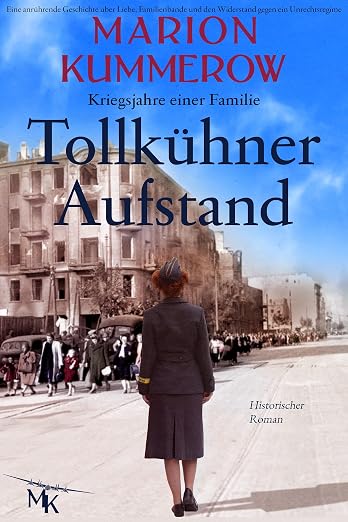 Tollkühner Aufstand: Eine anrührende Geschichte über Liebe, Familienbande und den Widerstand gegen ein Unrechtsregime (Kriegsjahre einer Familie 6) (German Edition)