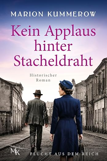 Kein Applaus Hinter Stacheldraht: Ein bewegender Roman über Liebe, Schuld und Überleben im Ghetto Theresienstadt (Flucht aus dem Reich 6) (German Edition)