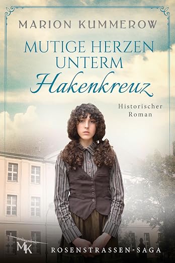Mutige Herzen unterm Hakenkreuz: Verfolgt von den Nazis, angetrieben von der Hoffnung (Rosenstrassen Saga 4) (German Edition)
