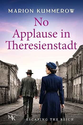 No Applause in Theresienstadt: A World War II Historical Novel of Love, Betrayal, and Survival in Theresienstadt (Escaping the Reich Book 5)