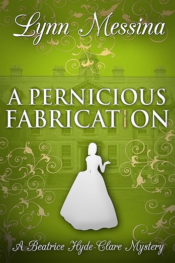 A Pernicious Fabrication: A Regency Cozy (Beatrice Hyde-Clare Mysteries Book 13)