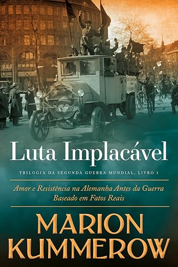 Luta Implacável: Amor e Resistência na Alemanha Antes da Guerra (Portuguese Edition)