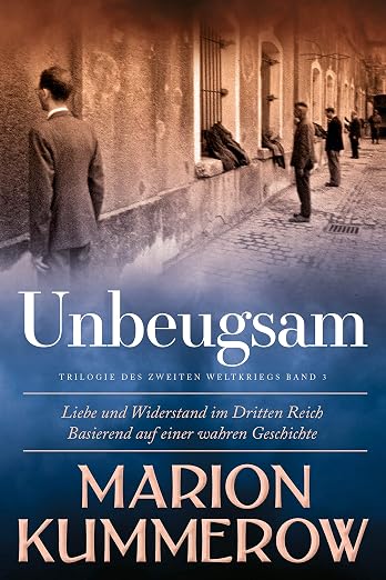 Unbeugsam: Liebe und Widerstand im Zweiten Weltkrieg (German Edition)