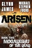 ARISEN, Book Two – Mogadishu of the Dead: (The Special Ops Military Apocalypse Epic)