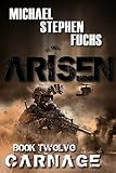ARISEN, Book Twelve – Carnage: (The Special Ops Military Apocalypse Epic)