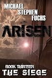 ARISEN, Book Thirteen – The Siege: (The Special Ops Military Apocalypse Epic)