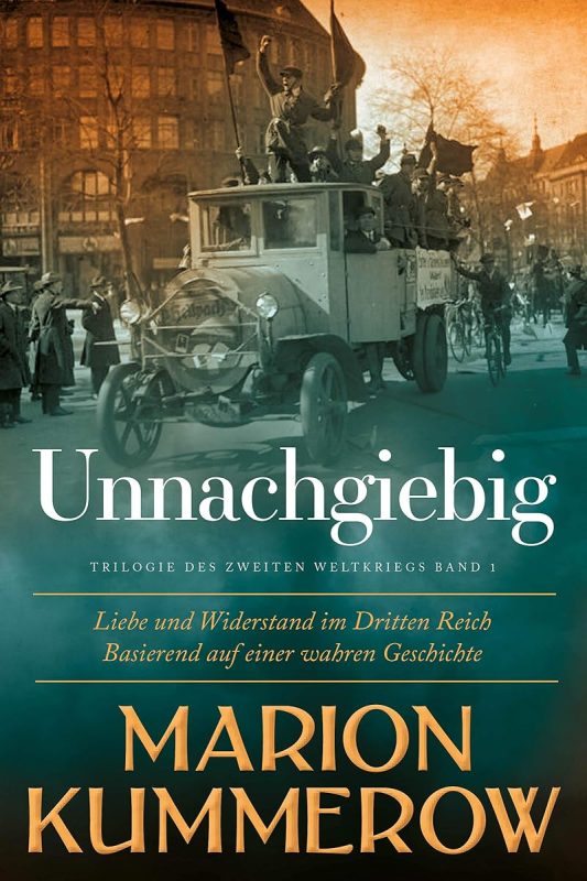 Unnachgiebig: Liebe und Widerstand im Zweiten Weltkrieg (German Edition)