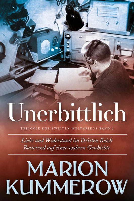Unerbittlich: Liebe und Widerstand im Zweiten Weltkrieg (German Edition)