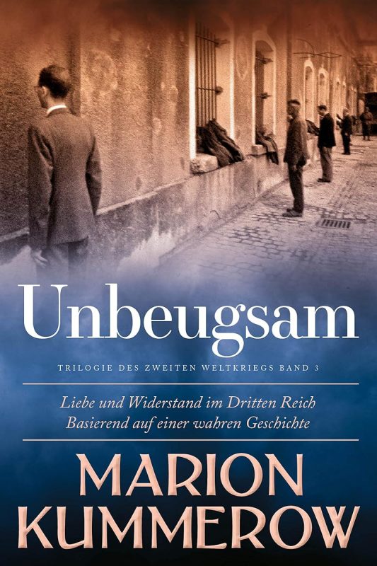 Unbeugsam: Liebe und Widerstand im Zweiten Weltkrieg (German Edition)