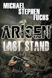 ARISEN : Last Stand: (The Special Ops Military Apocalypse Epic)