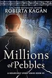 Millions of Pebbles: Book Three in A Holocaust Story Series