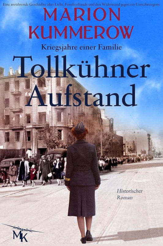 Tollkühner Aufstand: Eine anrührende Geschichte über Liebe, Familienbande und den Widerstand gegen ein Unrechtsregime (Kriegsjahre einer Familie 6) (German Edition)