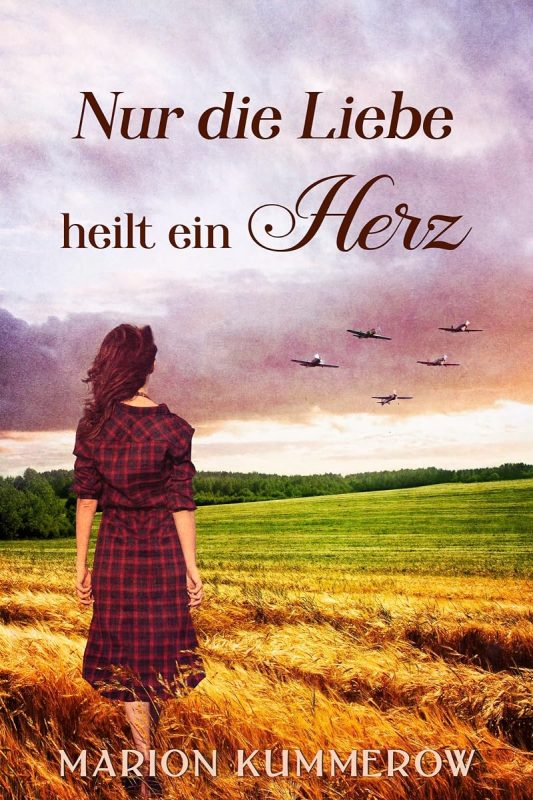 Nur die Liebe heilt ein Herz: Berührende Liebesgeschichte in der Nachkriegszeit (Kriegsjahre einer Familie) (German Edition)
