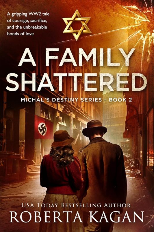 A Family Shattered: A gripping WW2 tale of courage, sacrifice, and the unbreakable bonds of love (Michal’s Destiny)