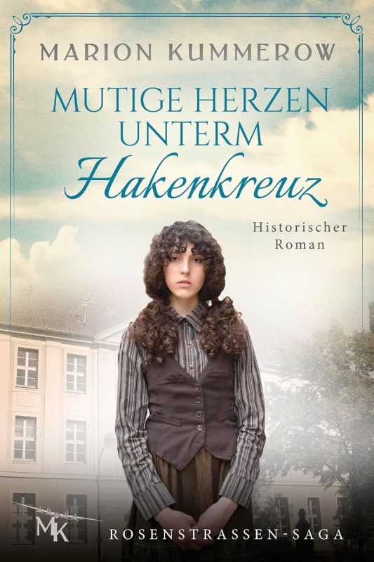 Mutige Herzen unterm Hakenkreuz: Verfolgt von den Nazis, angetrieben von der Hoffnung (Rosenstrassen Saga 4) (German Edition)