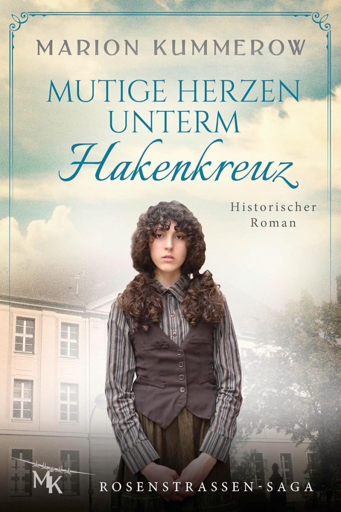 Mutige Herzen unterm Hakenkreuz: Verfolgt von den Nazis, angetrieben von der Hoffnung (Rosenstrassen Saga 4) (German Edition) cover