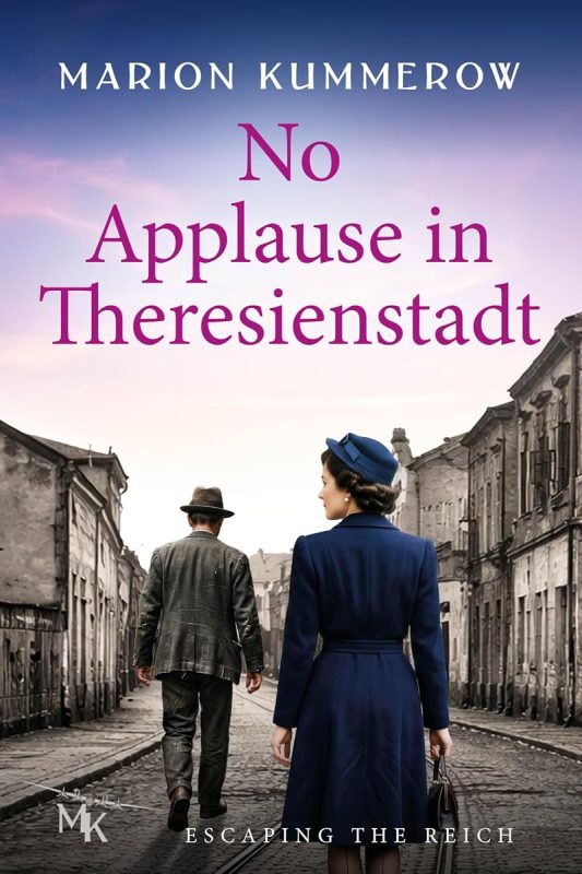 No Applause in Theresienstadt: A World War II Historical Novel of Love, Betrayal, and Survival in Theresienstadt (Escaping the Reich Book 5)
