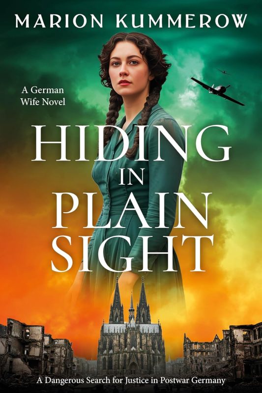 Hiding in Plain Sight – A German Wife Novel: A Dangerous Search for Justice in Postwar Germany (Escaping the Reich Book 4)