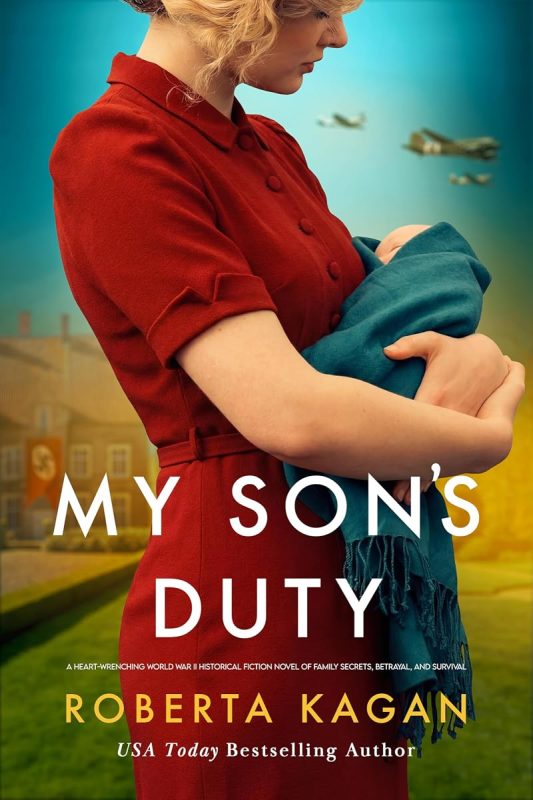 My Son’s Duty: A Heart-Wrenching World War II Historical Fiction Novel of Family Secrets, Betrayal, and Survival (Duty and Betrayal Book 2)